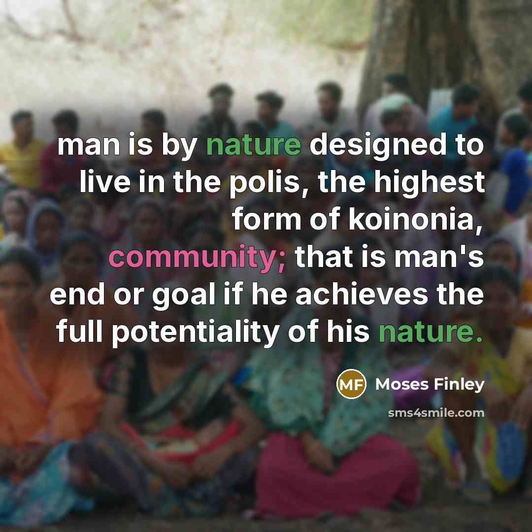 “man is by nature designed to live in the polis,…” quote by Moses Finley
