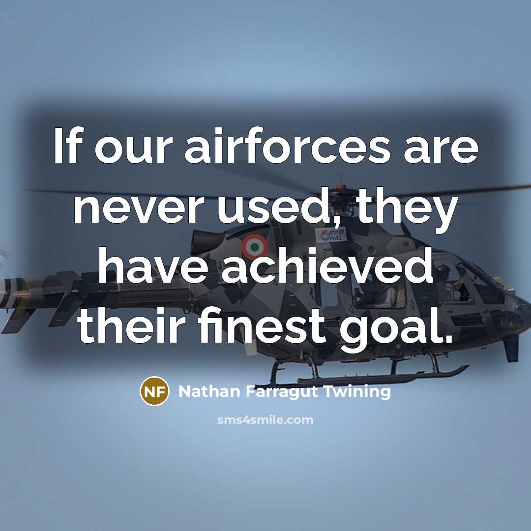 “If our airforces are never used, they have achieved their…” quote by Nathan Farragut Twining
