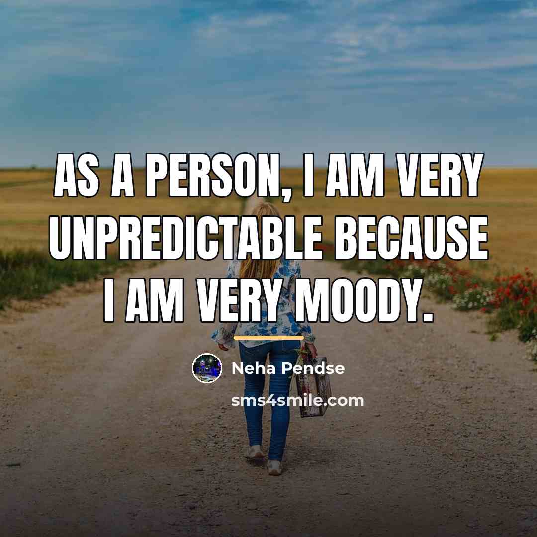 “As a person, I am very unpredictable because I am…” quote by Neha Pendse