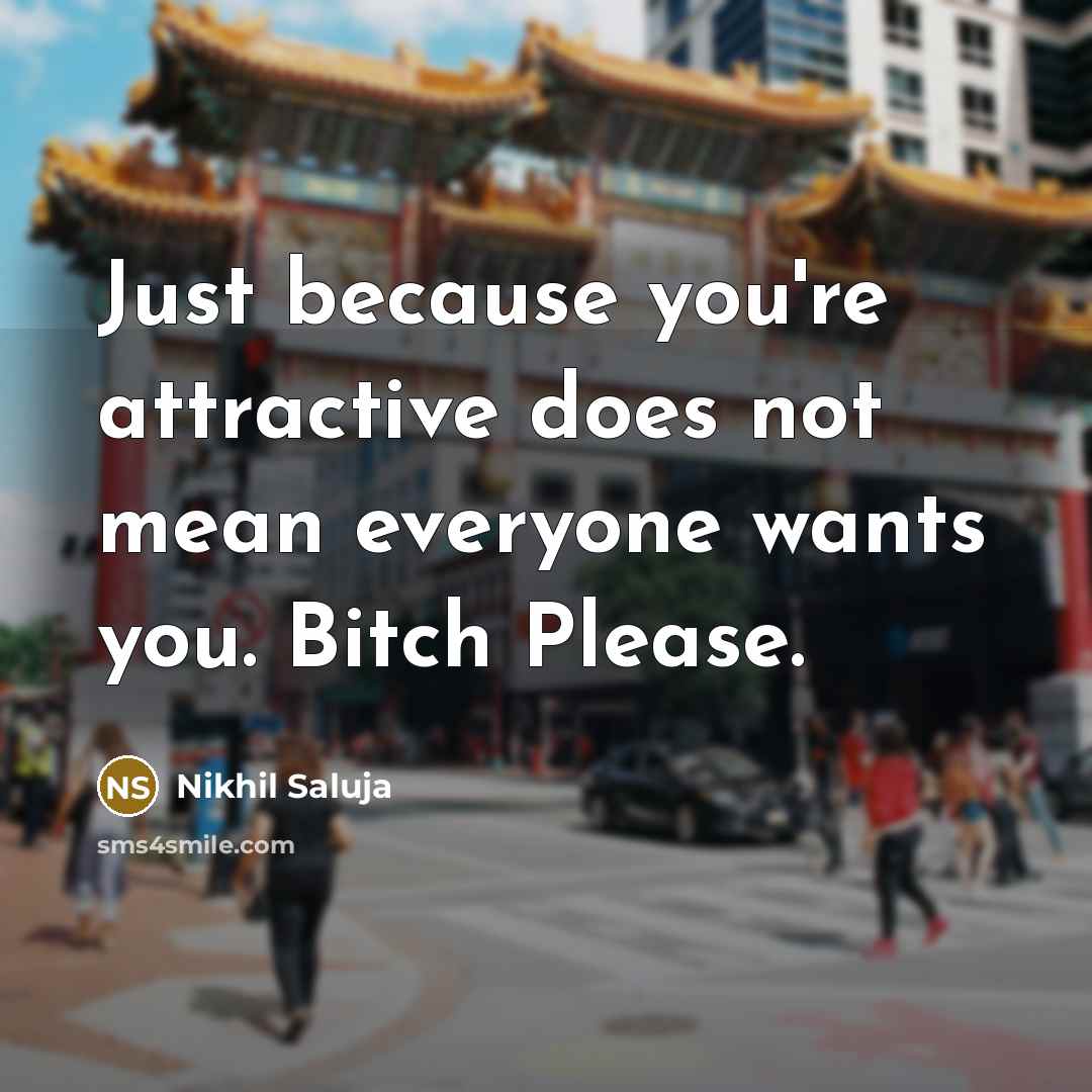 “Just because you're attractive does not mean everyone wants you.…” quote by Nikhil Saluja
