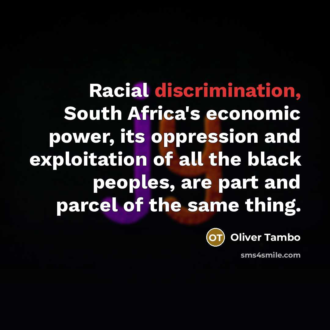“Racial discrimination, South Africa's economic power, its oppression and exploitation…” quote by Oliver Tambo