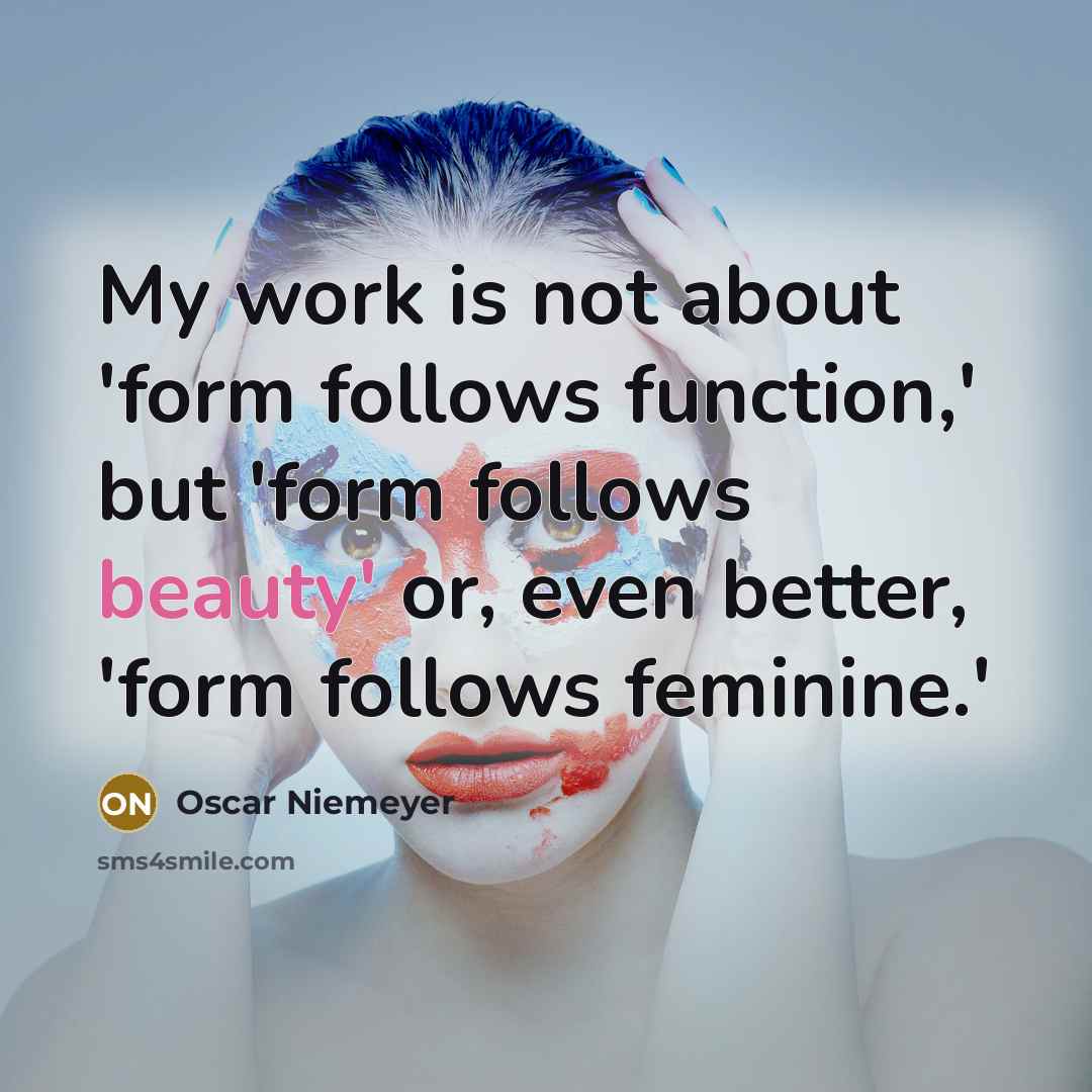 “My work is not about 'form follows function,' but 'form…” quote by Oscar Niemeyer