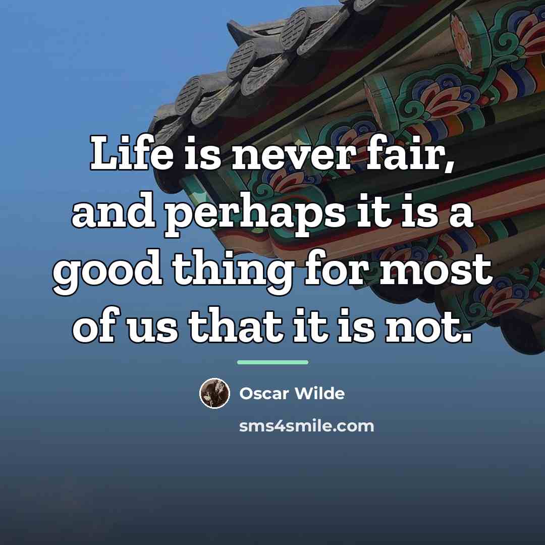 “Life is never fair, and perhaps it is a good…” quote by Oscar Wilde