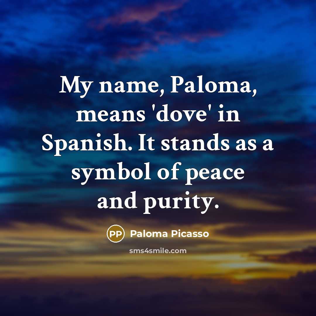 “My name, Paloma, means 'dove' in Spanish. It stands as…” quote by Paloma Picasso
