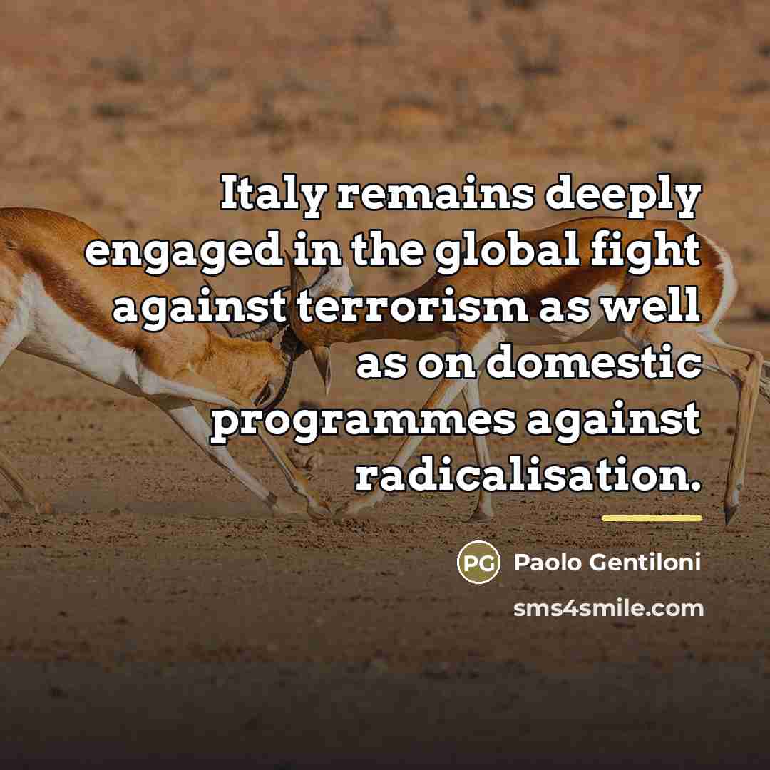 “Italy remains deeply engaged in the global fight against terrorism…” quote by Paolo Gentiloni