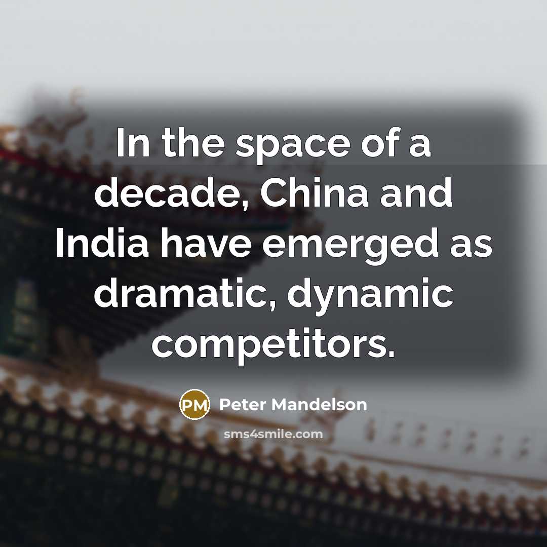 “In the space of a decade, China and India have…” quote by Peter Mandelson