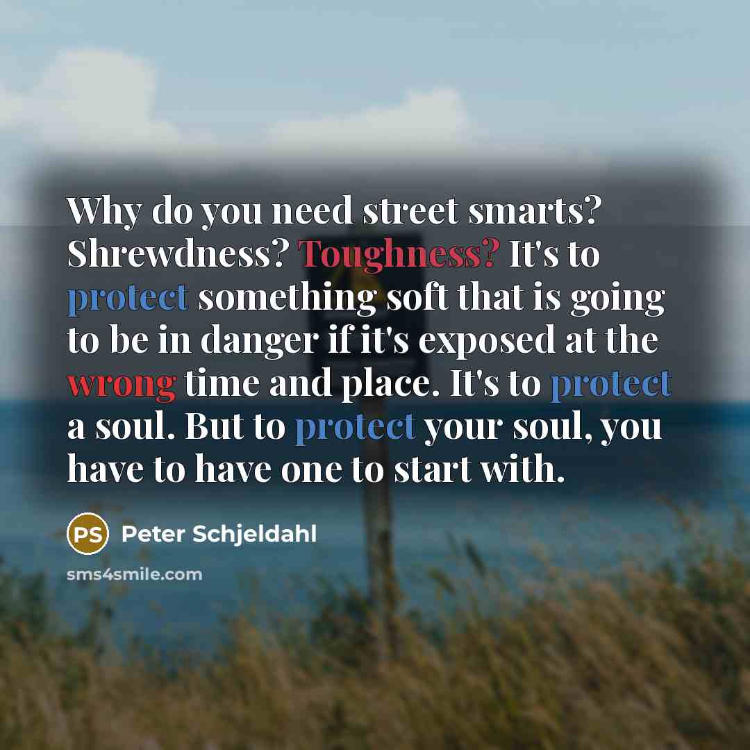 “Why do you need street smarts? Shrewdness? Toughness? It's to…” quote by Peter Schjeldahl