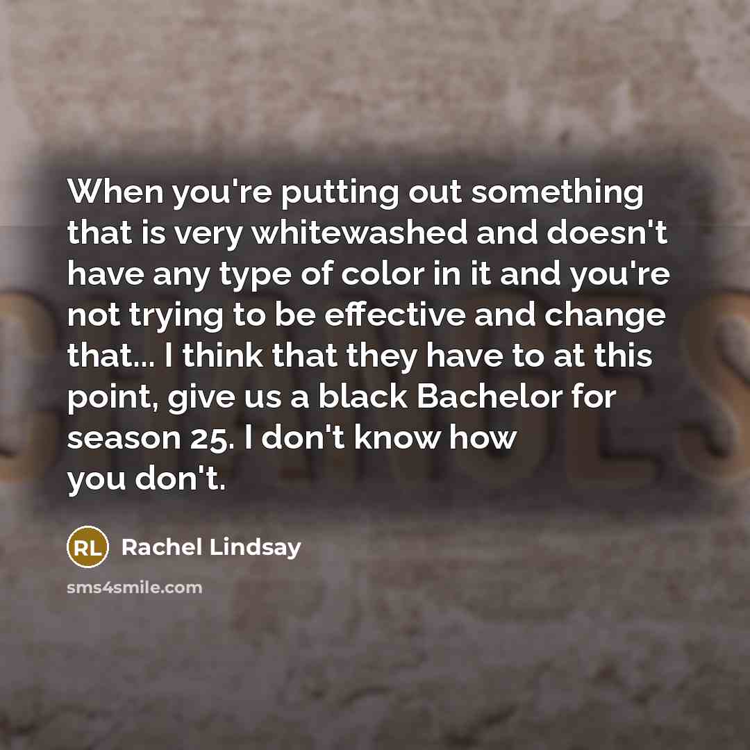 “When you're putting out something that is very whitewashed and…” quote by Rachel Lindsay