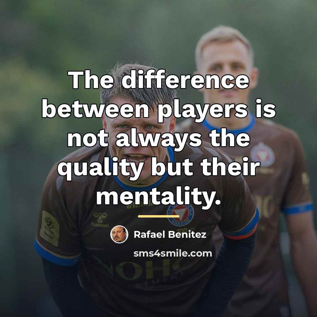 “The difference between players is not always the quality but…” quote by Rafael Benitez