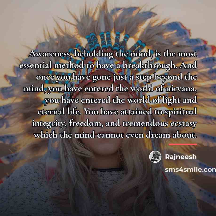 “Awareness, beholding the mind, is the most essential method to…” quote by Rajneesh