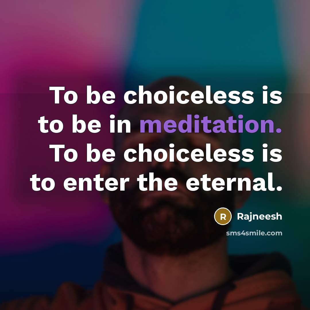 “To be choiceless is to be in meditation. To be…” quote by Rajneesh