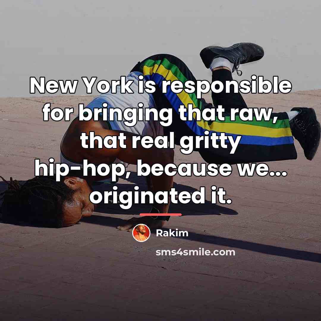 “New York is responsible for bringing that raw, that real…” quote by Rakim