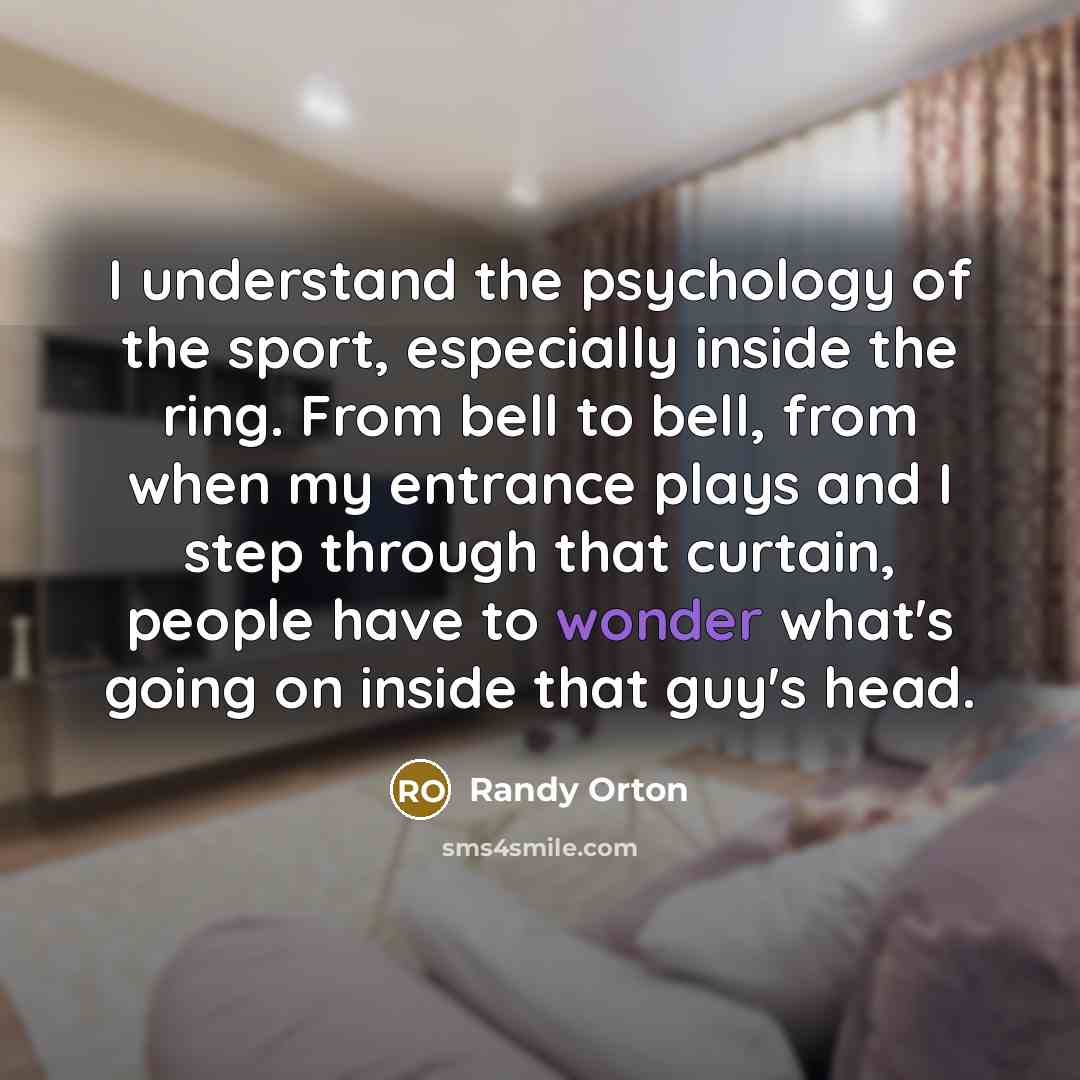 “I understand the psychology of the sport, especially inside the…” quote by Randy Orton