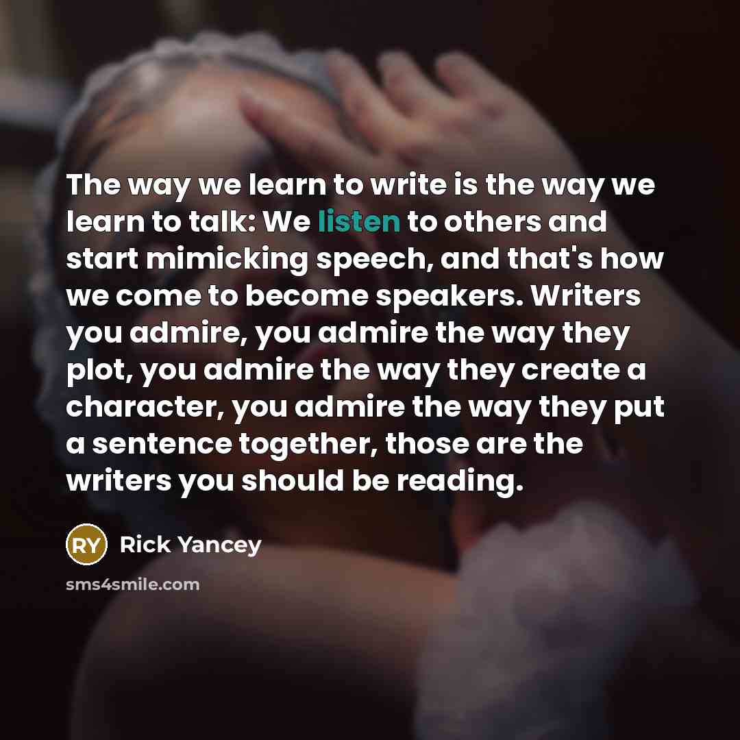 “The way we learn to write is the way we…” quote by Rick Yancey