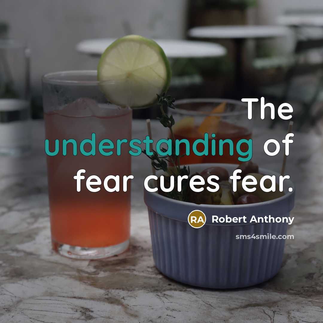 “The understanding of fear cures fear.…” quote by Robert Anthony