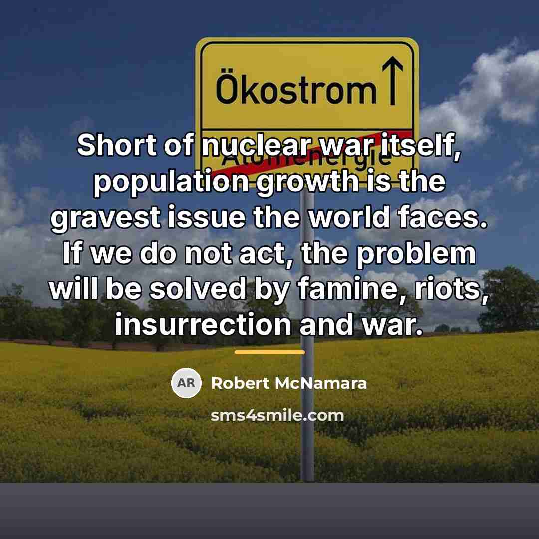 “Short of nuclear war itself, population growth is the gravest…” quote by Robert McNamara