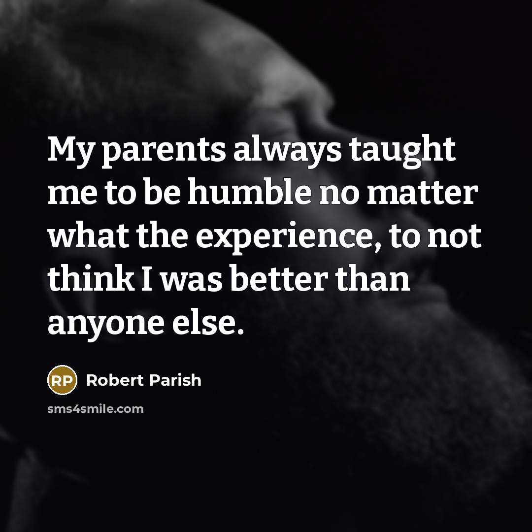 “My parents always taught me to be humble no matter…” quote by Robert Parish