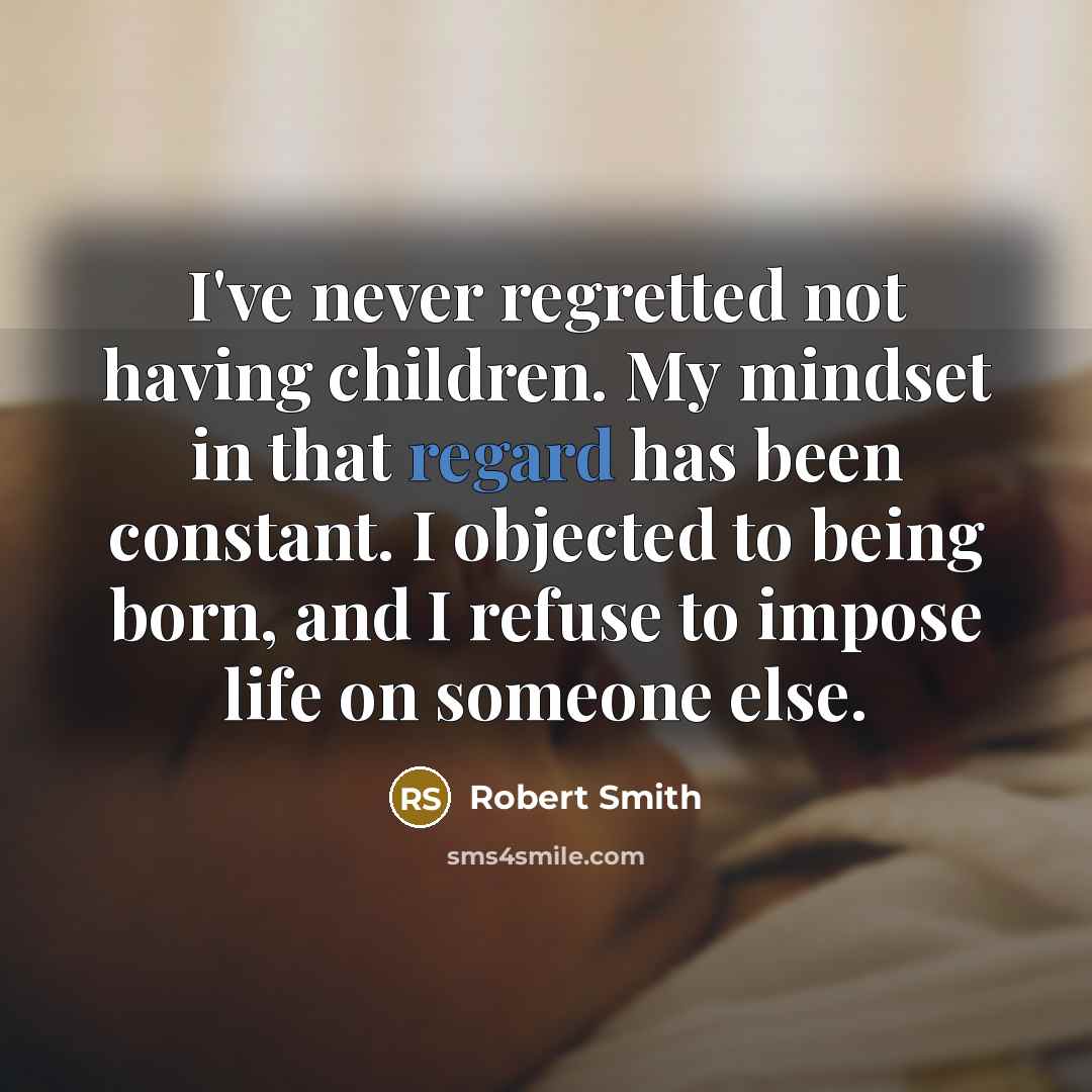 “I've never regretted not having children. My mindset in that…” quote by Robert Smith