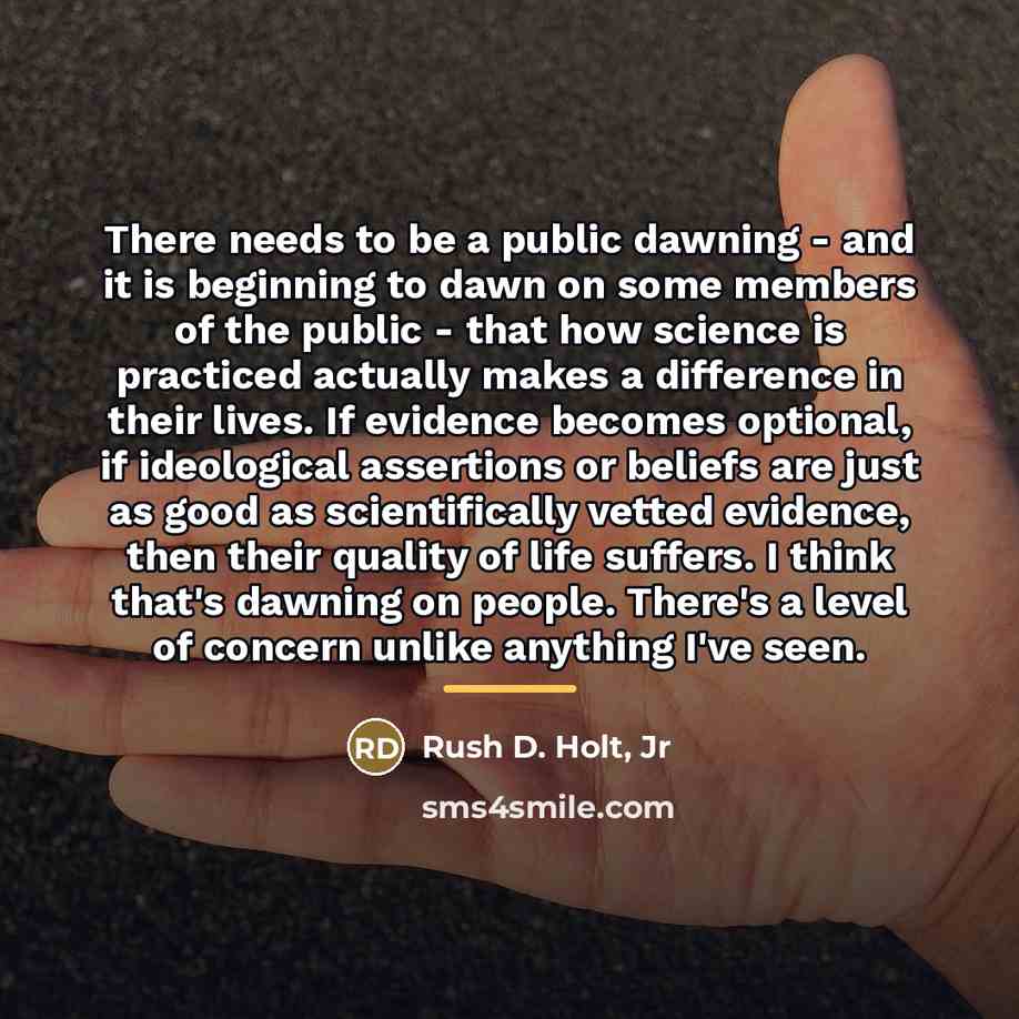 “There needs to be a public dawning - and it…” quote by Rush D. Holt, Jr