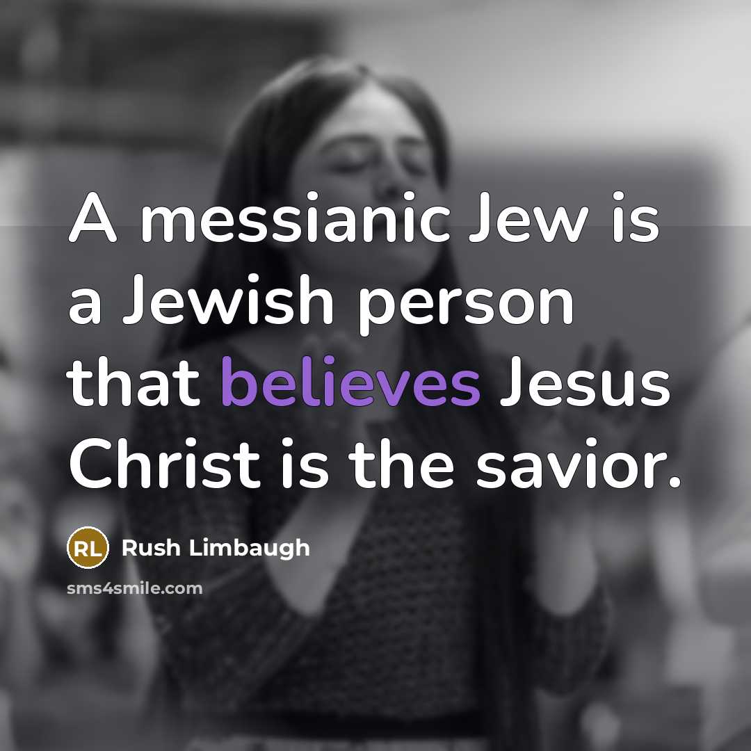 “A messianic Jew is a Jewish person that believes Jesus…” quote by Rush Limbaugh