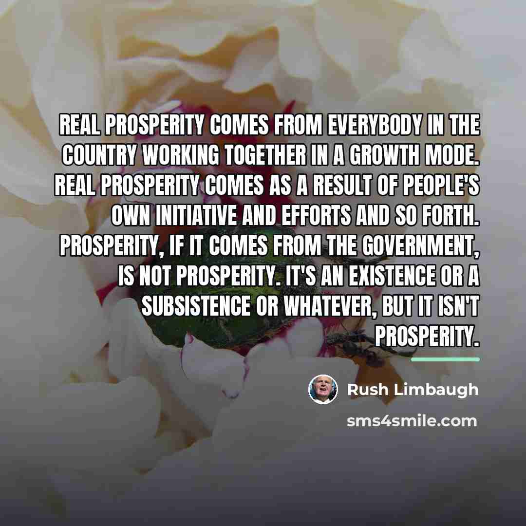 “Real prosperity comes from everybody in the country working together…” quote by Rush Limbaugh
