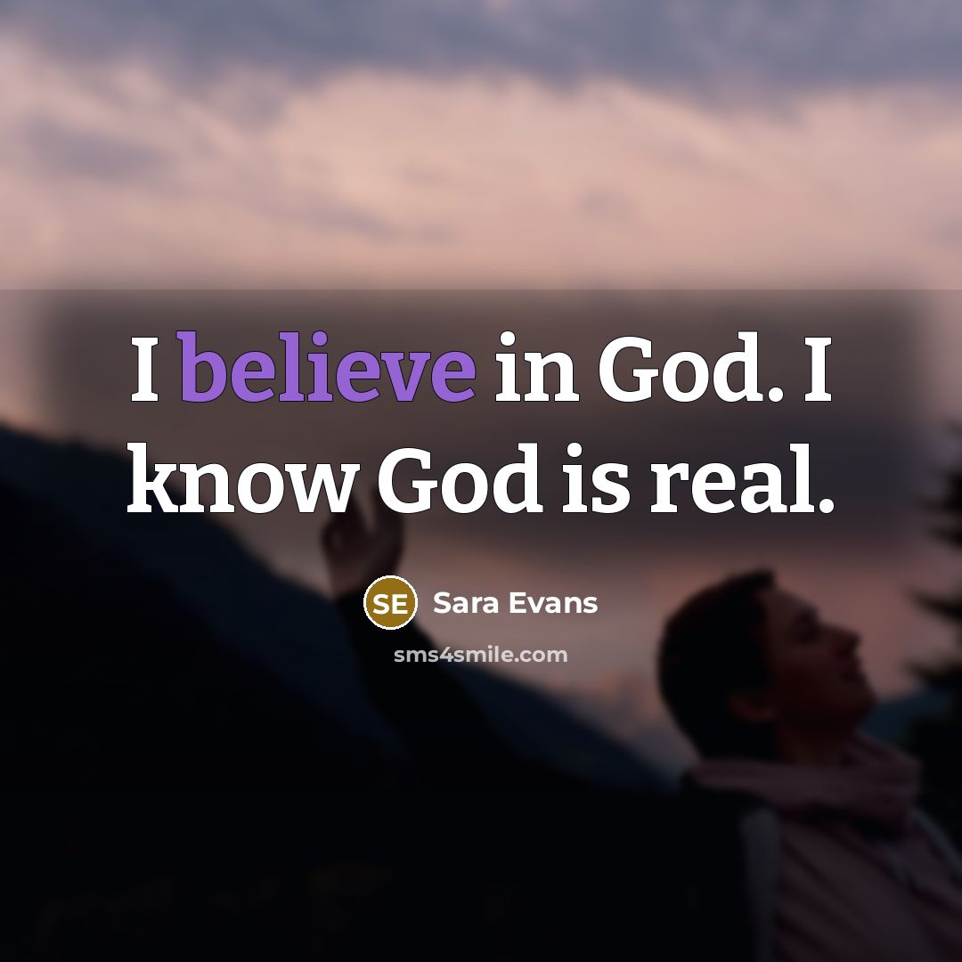 “I believe in God. I know God is real.…” quote by Sara Evans
