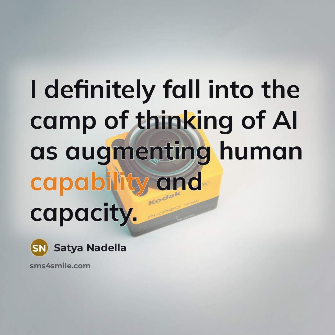 “I definitely fall into the camp of thinking of AI…” quote by Satya Nadella