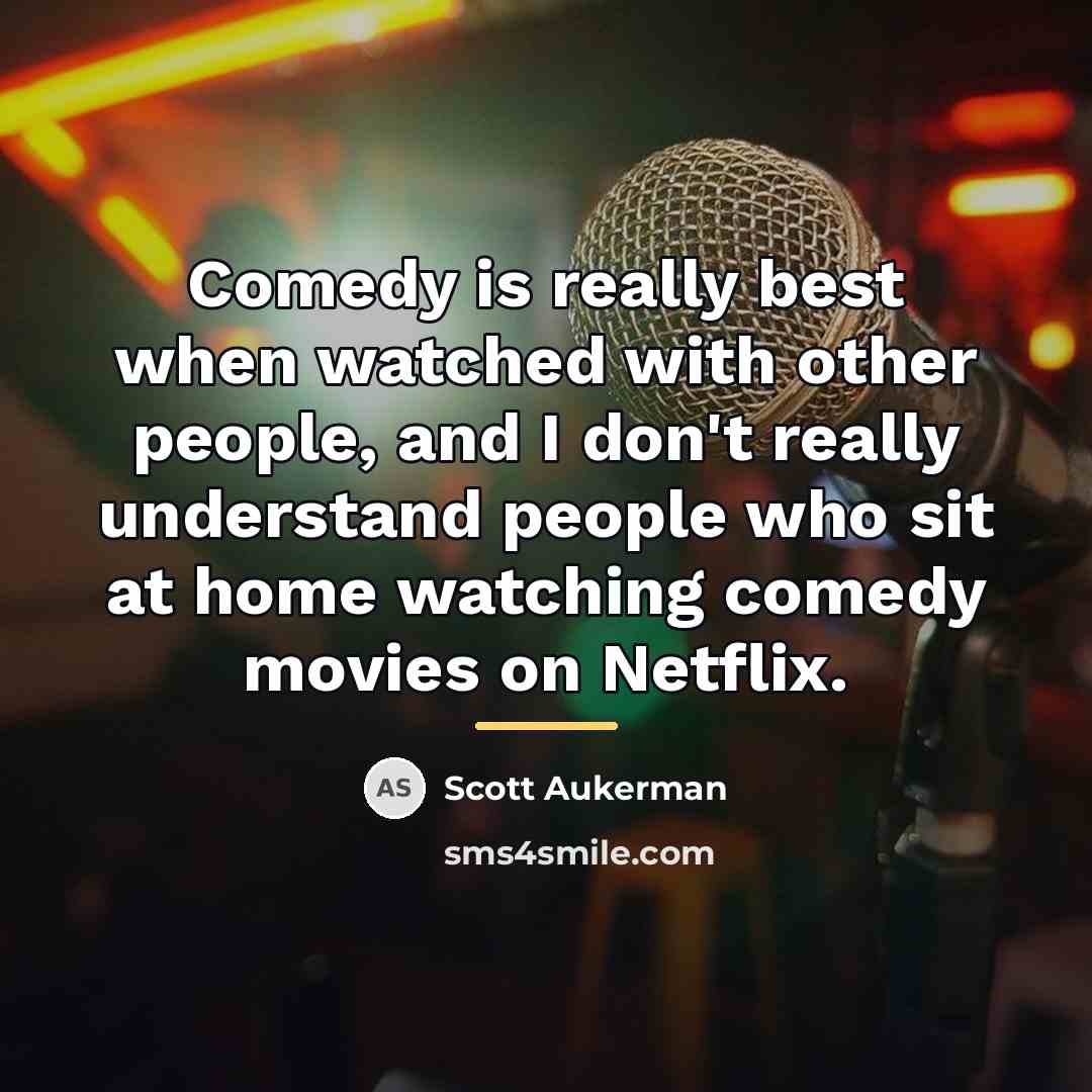 “Comedy is really best when watched with other people, and…” quote by Scott Aukerman