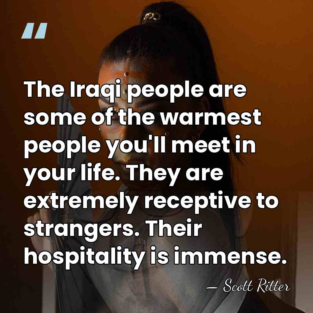The Iraqi people are some of the warmest people you'll meet in&hellip; - Scott Ritter