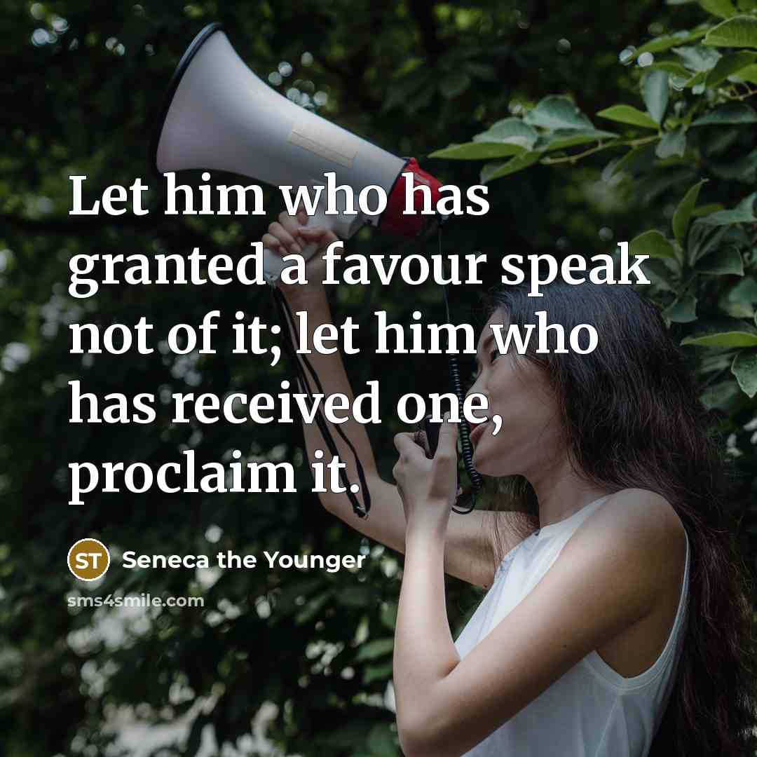 “Let him who has granted a favour speak not of…” quote by Seneca the Younger