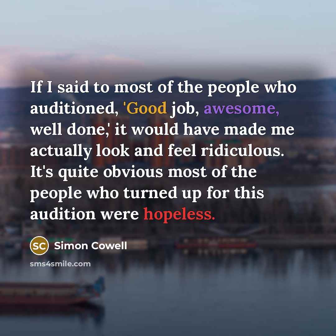 “If I said to most of the people who auditioned,…” quote by Simon Cowell