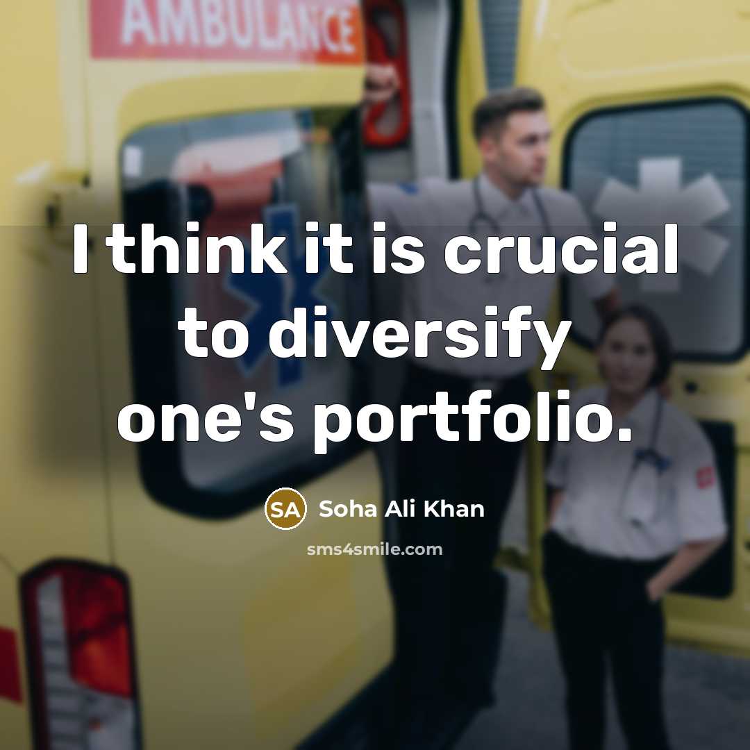 “I think it is crucial to diversify one's portfolio.…” quote by Soha Ali Khan