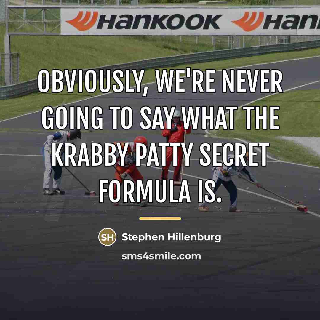“Obviously, we're never going to say what the Krabby Patty…” quote by Stephen Hillenburg