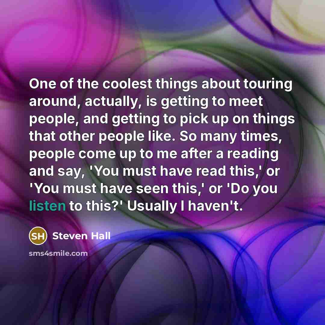 “One of the coolest things about touring around, actually, is…” quote by Steven Hall