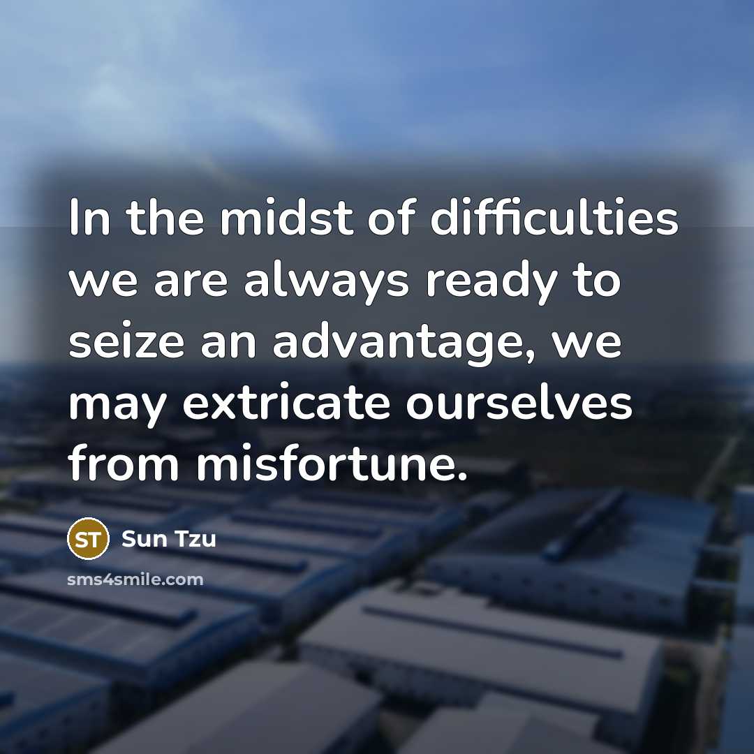 “In the midst of difficulties we are always ready to…” quote by Sun Tzu