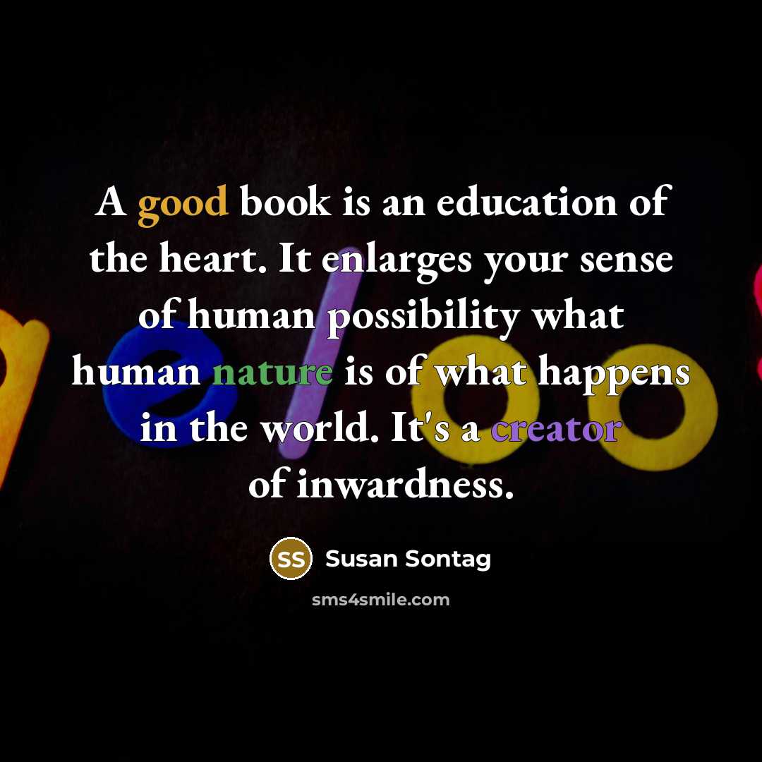 “A good book is an education of the heart. It…” quote by Susan Sontag