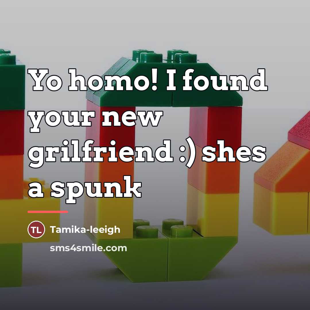 “Yo homo! I found your new grilfriend :) shes a…” quote by Tamika-leeigh