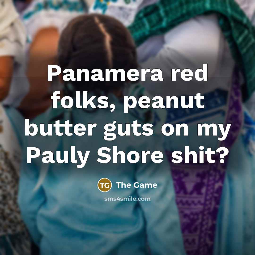 “Panamera red folks, peanut butter guts on my Pauly Shore…” quote by The Game
