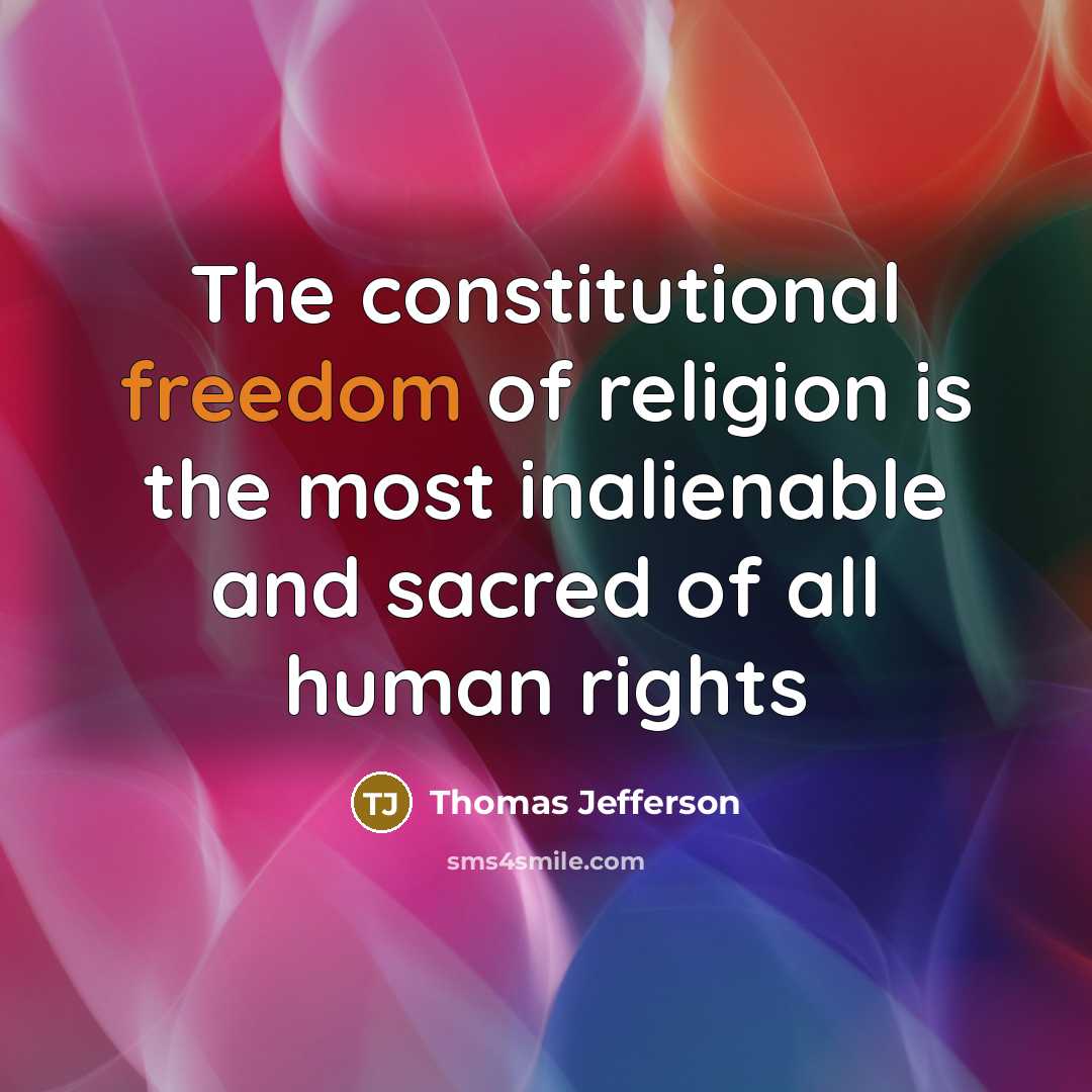 “The constitutional freedom of religion is the most inalienable and…” quote by Thomas Jefferson