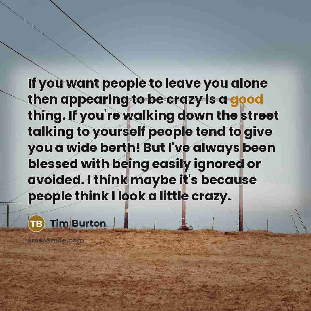 “If you want people to leave you alone then appearing…” quote by Tim Burton