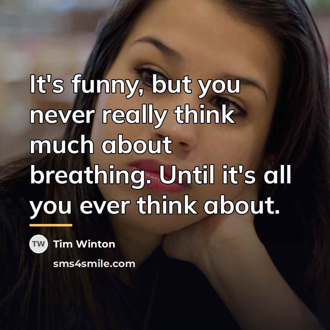 “It's funny, but you never really think much about breathing.…” quote by Tim Winton