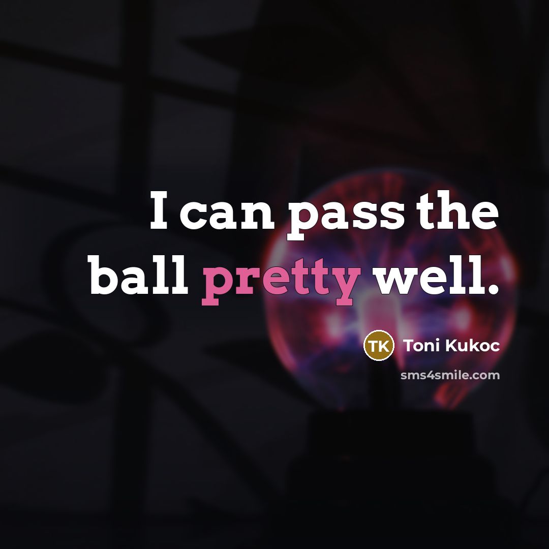 “I can pass the ball pretty well.…” quote by Toni Kukoc