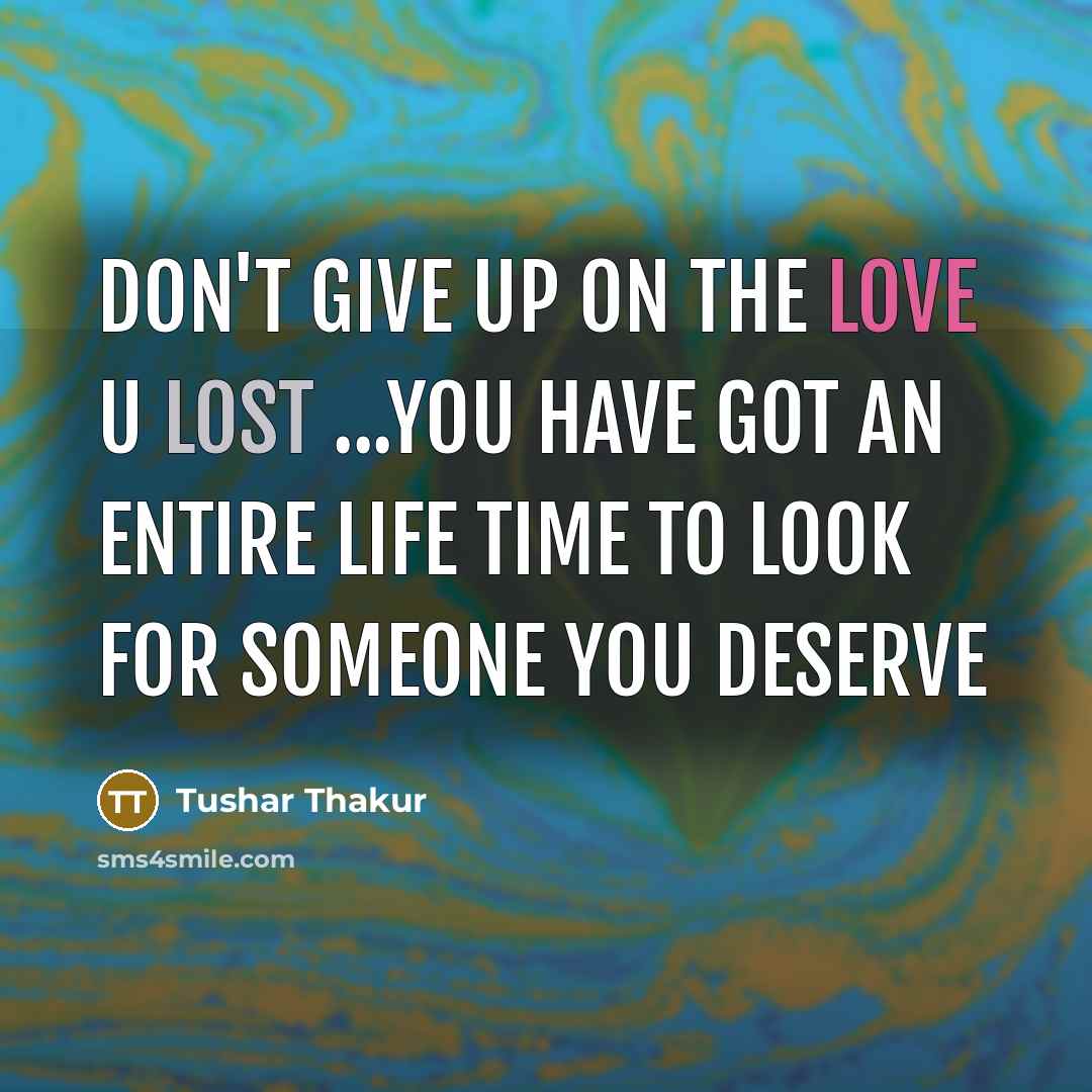 “Don't give up on the love u lost ...you have…” quote by Tushar Thakur