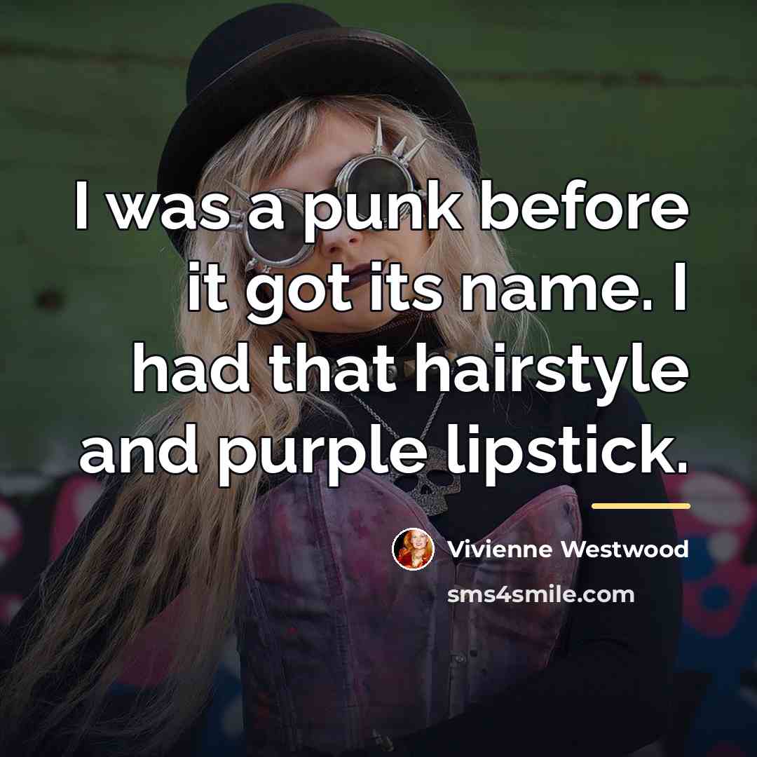“I was a punk before it got its name. I…” quote by Vivienne Westwood