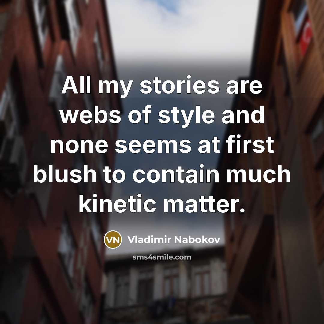 “All my stories are webs of style and none seems…” quote by Vladimir Nabokov