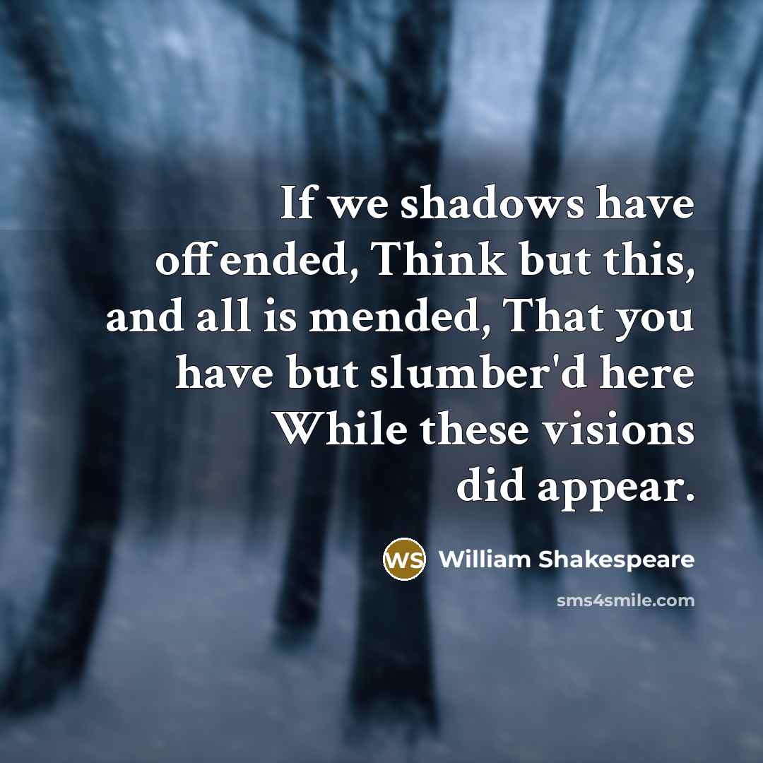 “If we shadows have offended, Think but this, and all…” quote by William Shakespeare