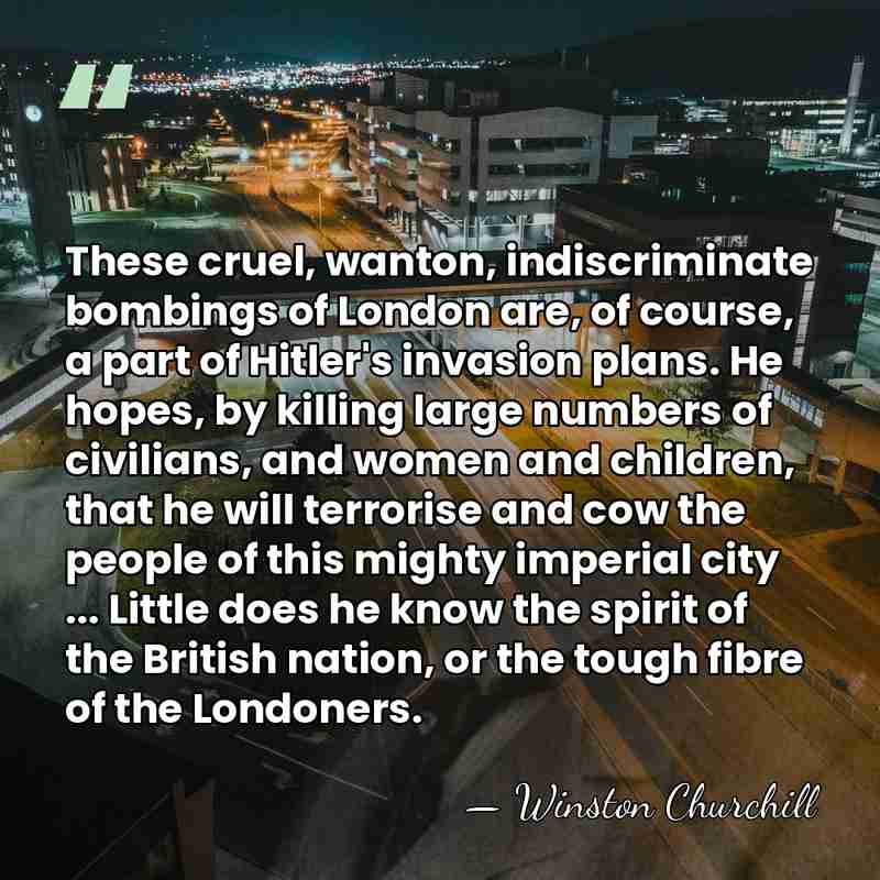 These cruel, wanton, indiscriminate bombings of London are, of course, a part&hellip; - Winston Churchill