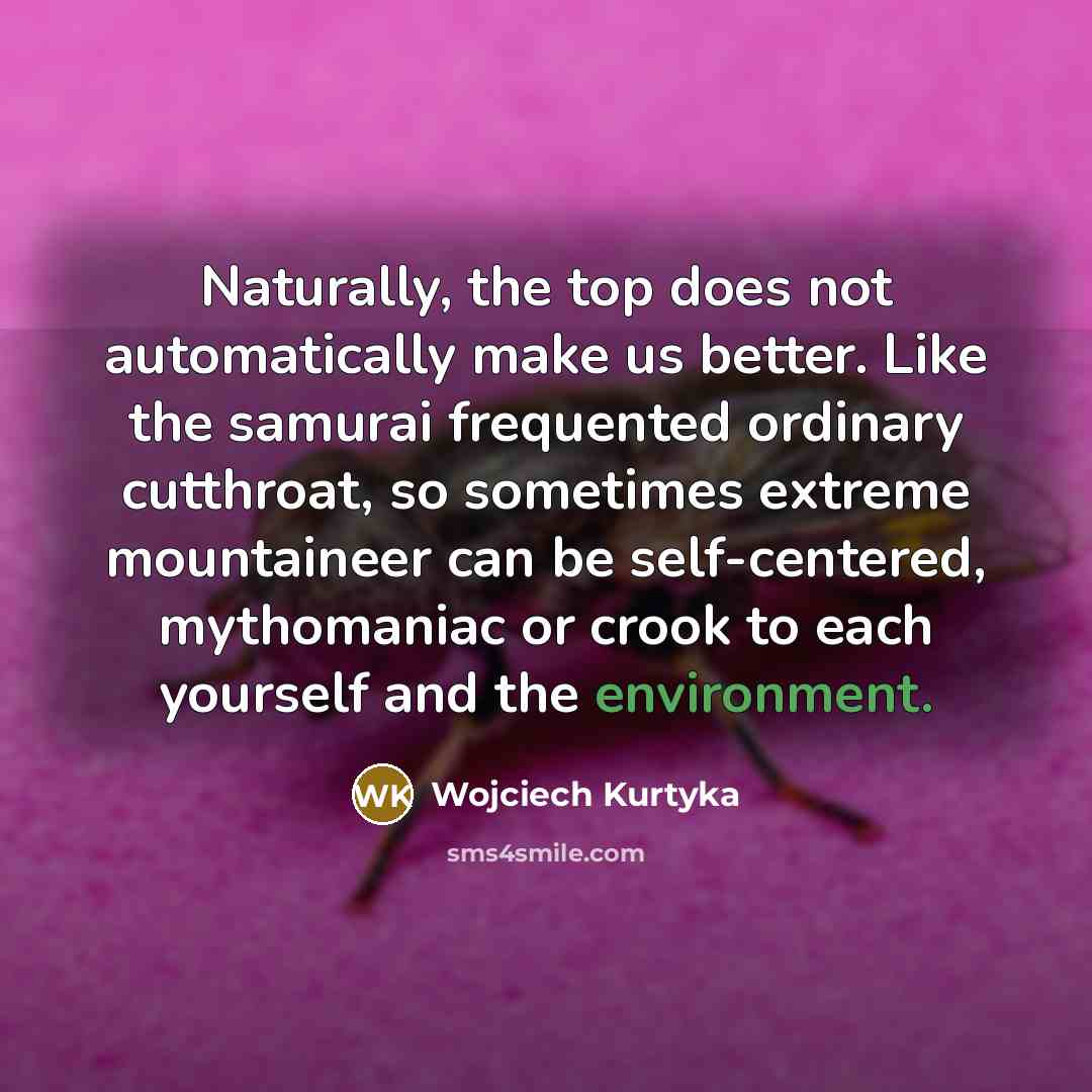 “Naturally, the top does not automatically make us better. Like…” quote by Wojciech Kurtyka