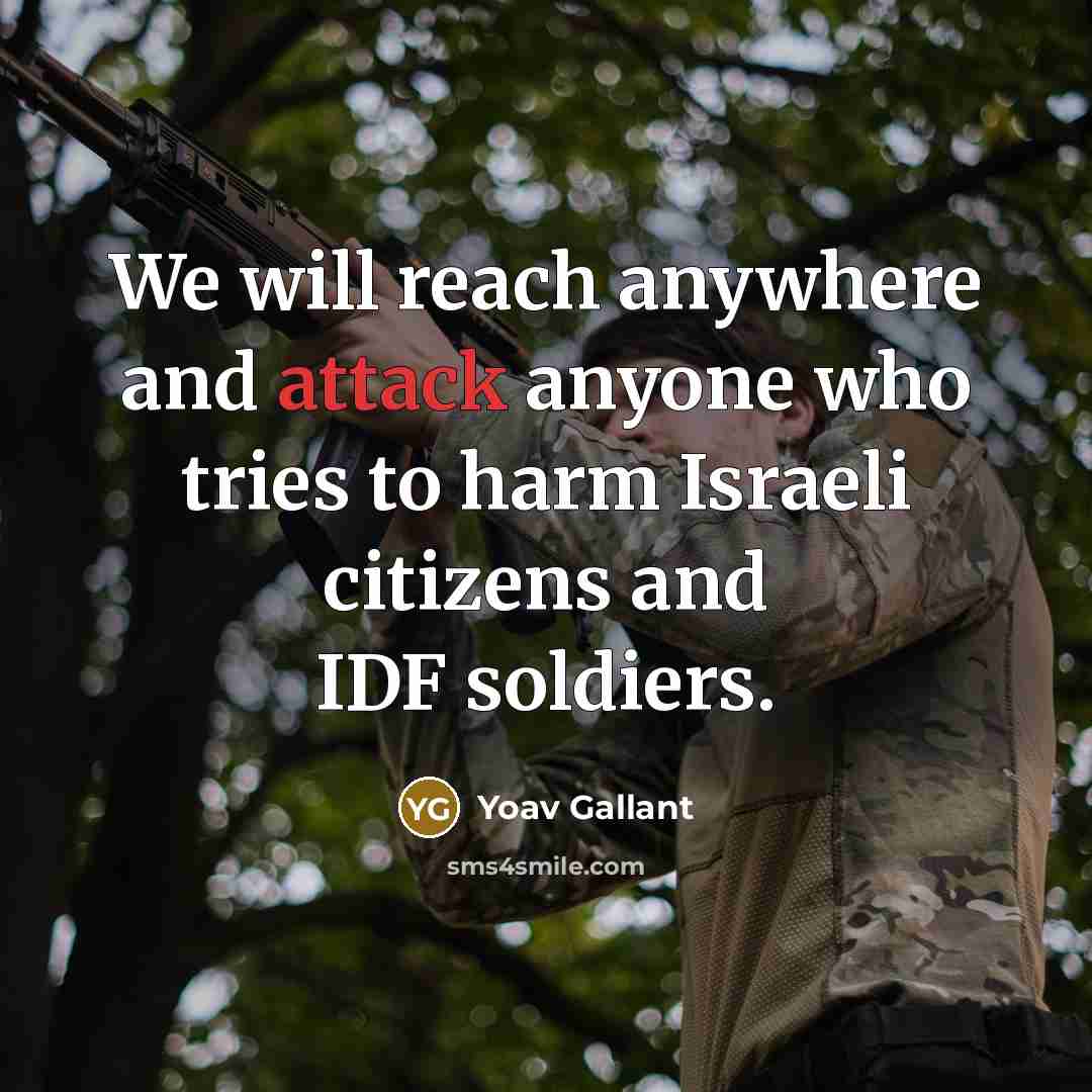 “We will reach anywhere and attack anyone who tries to…” quote by Yoav Gallant