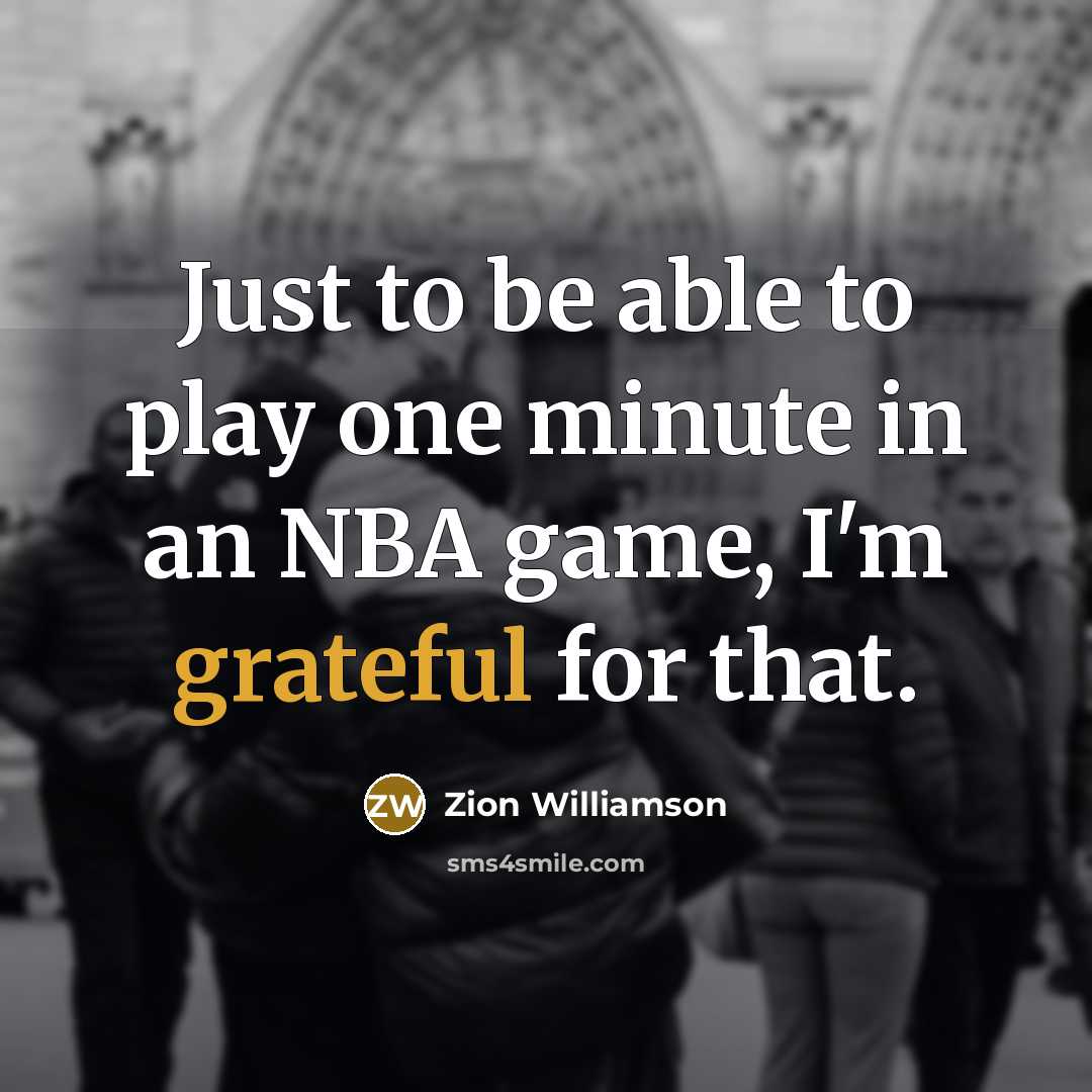 “Just to be able to play one minute in an…” quote by Zion Williamson